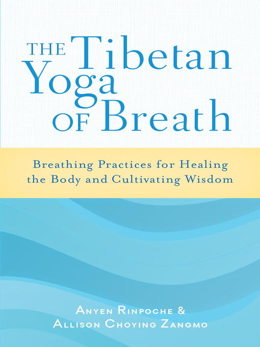 Title details for The Tibetan Yoga of Breath by Anyen Rinpoche - Available